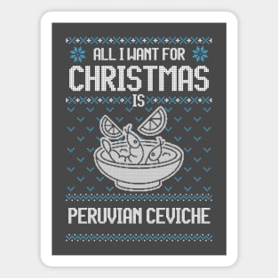 All I Want For Christmas Is Peruvian Ceviche - Ugly Xmas Sweater For Ceviche Lovers Magnet